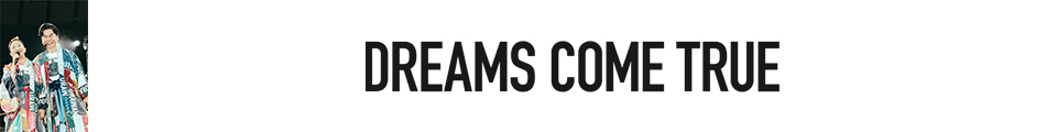 DREAMS COME TRUE