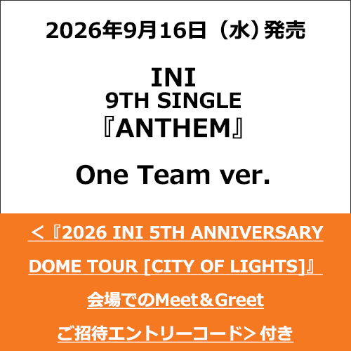 INI / ANTHEM【One Team ver.】【＜『2026 INI 5TH ANNIVERSARY DOME TOUR［CITY OF LIGHTS］』会場でのMeet＆Greetご招待エントリーコード＞付き】【CD MAXI】