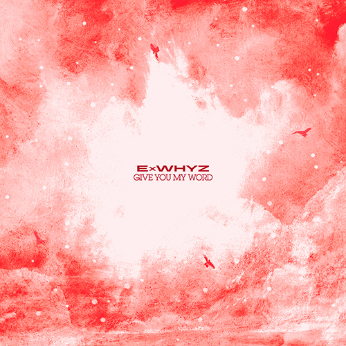 ExWHYZ / GIVE YOU MY WORD【DVD盤】【CD MAXI】【+DVD】