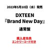 DXTEEN / Brand New Day【通常盤】【エントリーコード特典付き】【CD MAXI】